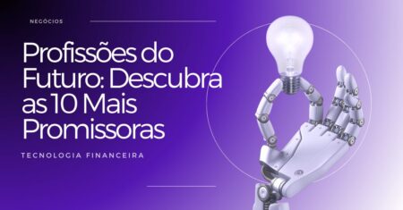 Profissões do Futuro: Descubra as 10 Mais Promissoras