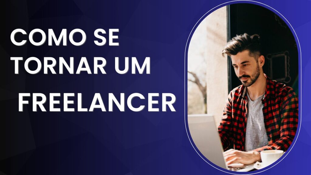 Homem jovem trabalhando em um laptop com foco, acompanhado de texto que diz: "Como se tornar um freelancer".