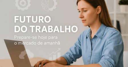 O Futuro do Trabalho: O que Esperar e Como se Preparar
