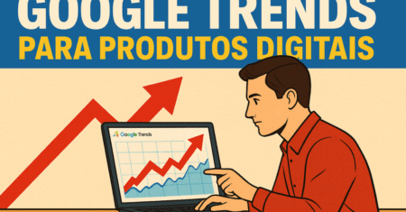 Google Trends para Produtos Digitais: Ideias Lucrativas Rápidas